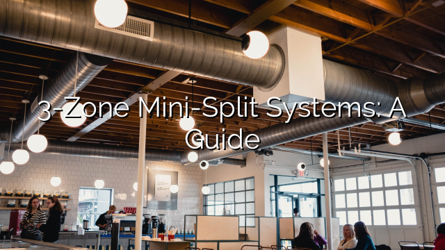 3-Zone Mini-Split Systems: A Guide