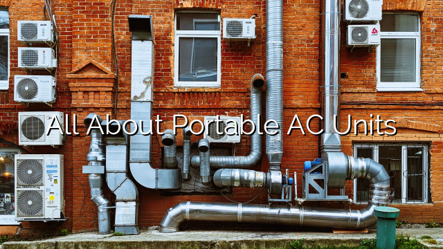 All About Portable AC Units