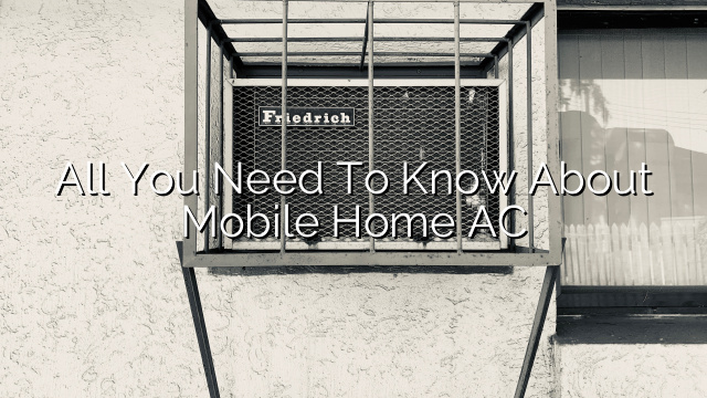 All You Need to Know About Mobile Home AC