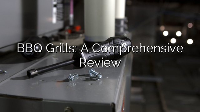 BBQ Grills: A Comprehensive Review