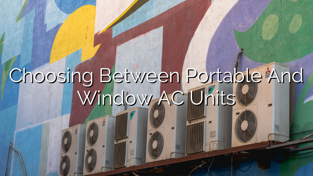 Choosing Between Portable and Window AC Units
