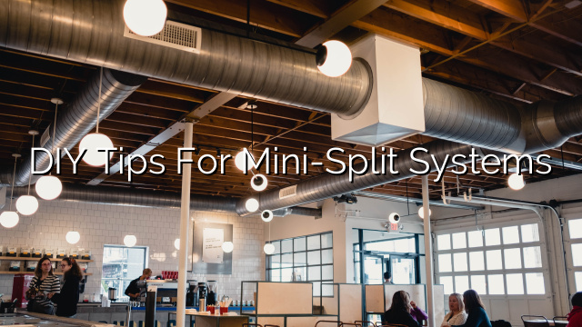 DIY Tips for Mini-Split Systems