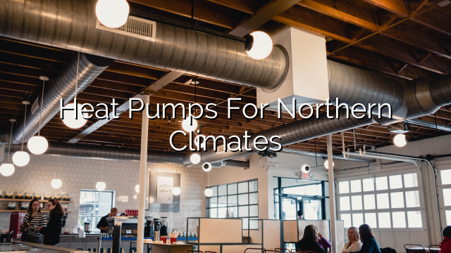 Heat Pumps for Northern Climates