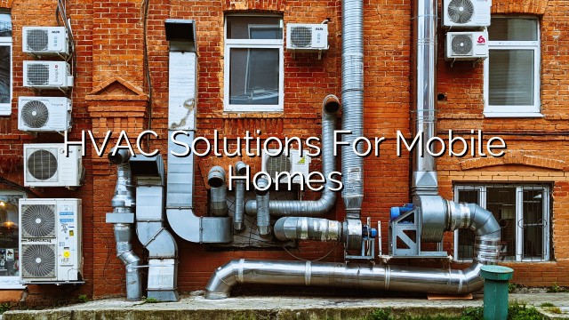 HVAC Solutions for Mobile Homes