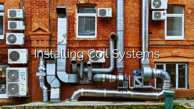 Installing Coil Systems