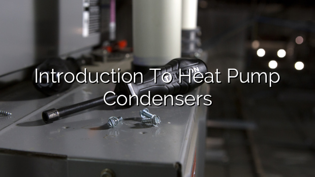 Introduction to Heat Pump Condensers