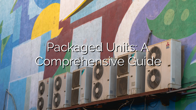 Packaged Units: A Comprehensive Guide