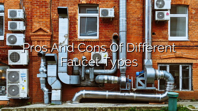 Pros and Cons of Different Faucet Types