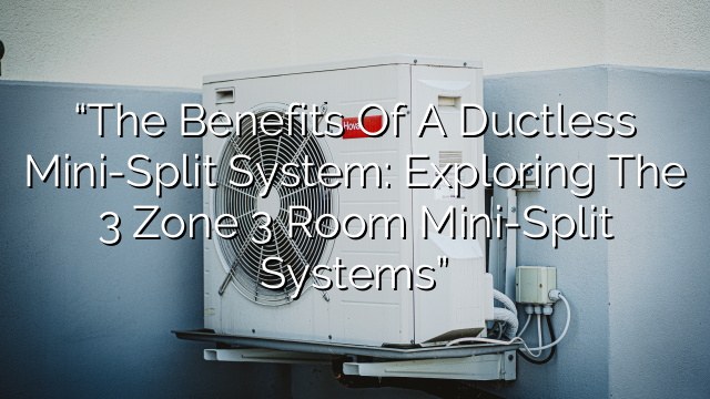 Benefits Of Ductless Mini Split Systems Zone Room Mini Splits