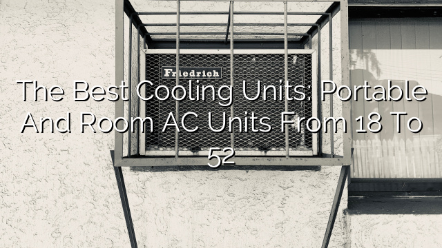 The Best Cooling Units: Portable and Room AC Units from 18″ to 52″