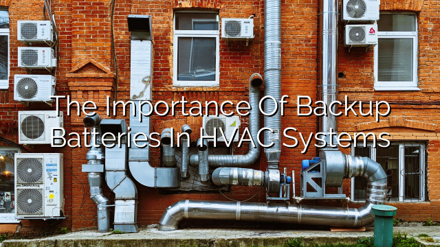 The Importance of Backup Batteries in HVAC Systems