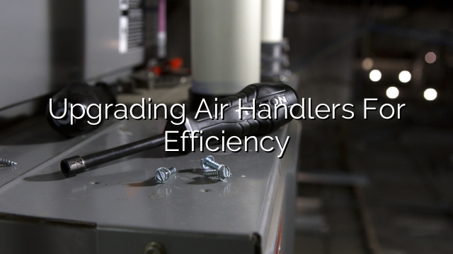 Upgrading Air Handlers for Efficiency