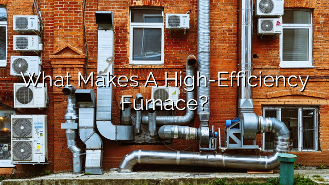 What Makes a High-Efficiency Furnace?