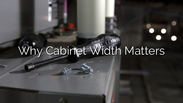 Why Cabinet Width Matters