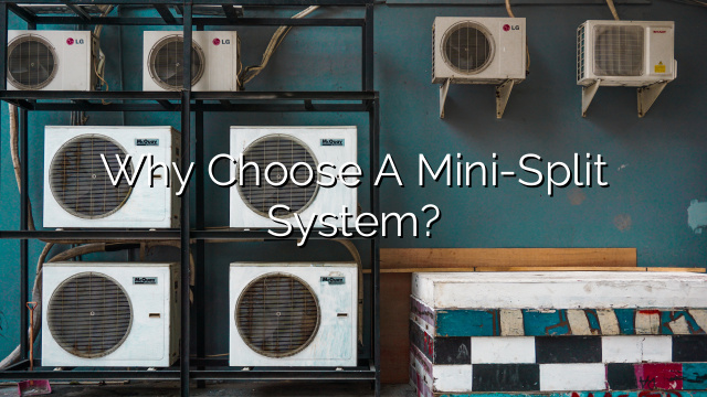 Why Choose a Mini-Split System?