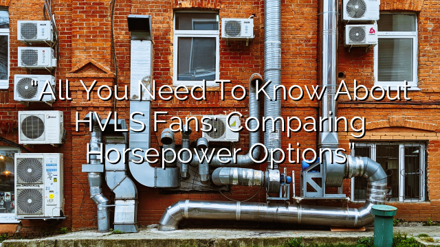 “All You Need to Know about HVLS Fans: Comparing Horsepower Options”