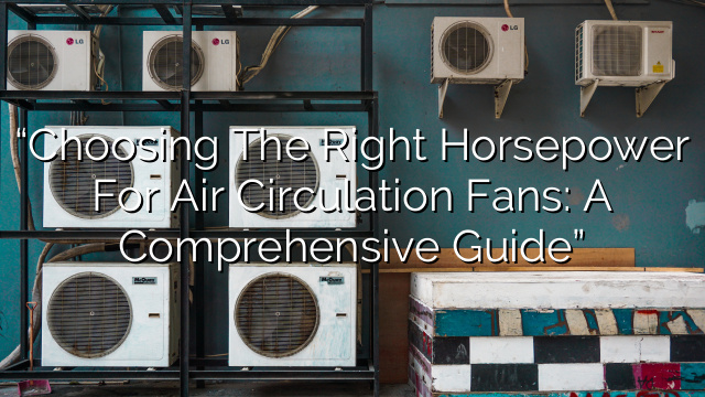 “Choosing the Right Horsepower for Air Circulation Fans: A Comprehensive Guide”