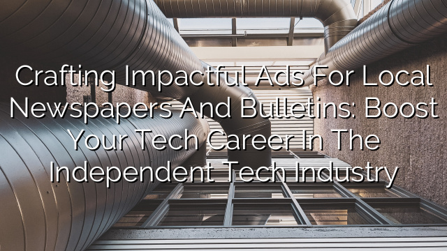 Crafting Impactful Ads for Local Newspapers and Bulletins: Boost Your Tech Career in the Independent Tech Industry
