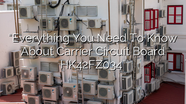 “Everything You Need to Know About Carrier Circuit Board HK42FZ034”
