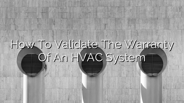How to Validate the Warranty of an HVAC System