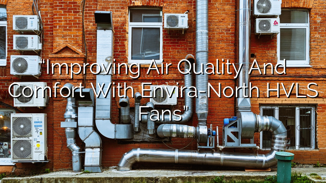 “Improving Air Quality and Comfort with Envira-North HVLS Fans”