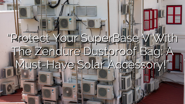 “Protect Your SuperBase V with the Zendure Dustproof Bag: A Must-Have Solar Accessory!”