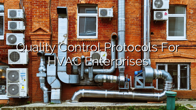 Quality Control Protocols for HVAC Enterprises