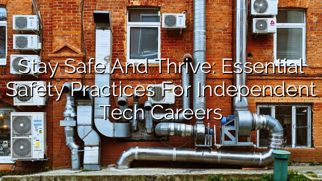 Stay Safe and Thrive: Essential Safety Practices for Independent Tech Careers