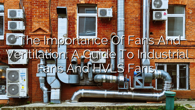 “The Importance of Fans and Ventilation: A Guide to Industrial Fans and HVLS Fans”