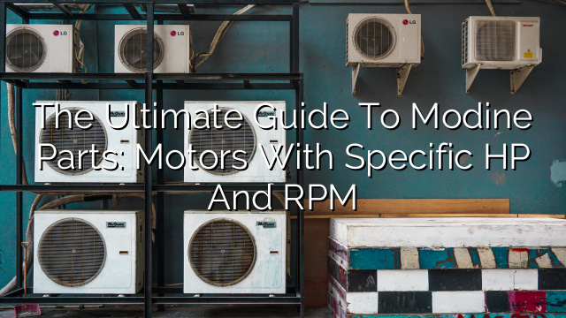 The Ultimate Guide to Modine Parts: Motors with Specific HP and RPM