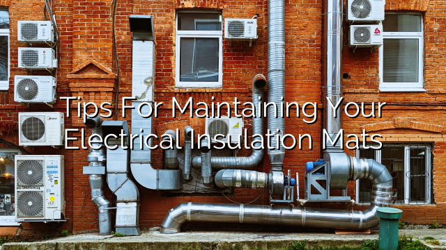 Tips for Maintaining Your Electrical Insulation Mats