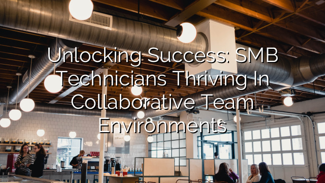 Unlocking Success: SMB Technicians Thriving in Collaborative Team Environments