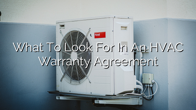 What to Look for in an HVAC Warranty Agreement